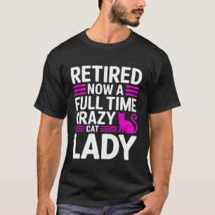 T-shirt Retraitée Maintenant Dame aux Chats Folle à Temps