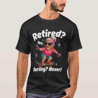 T-shirt Retraitée oui ennuyeuse jamais grand-mère skateboa