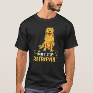 T-shirt Retriever doré Ne cesse pas de récupérer