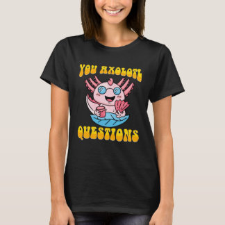 T-shirt Retro Axolotl  You Axolotl Questions  4