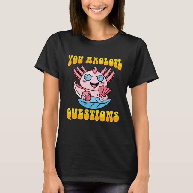 T-shirt Retro Axolotl  You Axolotl Questions  4 (Devant)