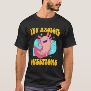 T-shirt Rétro Axolotl You Axolotl Questions 43
