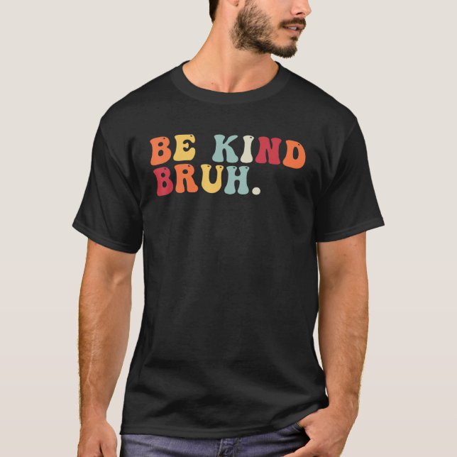 T-shirt Retro Be Kind Bruh Meme Hippie Kindness Groovy Cut (Devant)