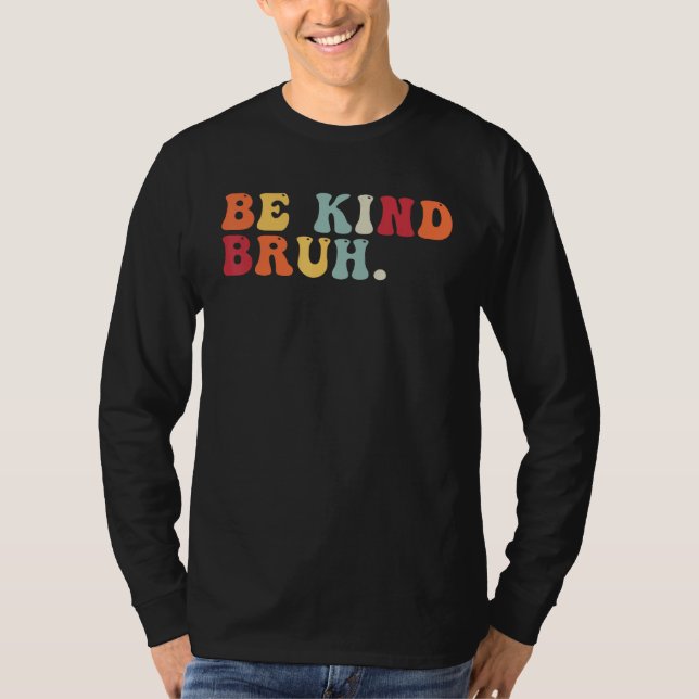 T-shirt Retro Be Kind Bruh Meme Hippie Kindness Groovy Cut (Devant)