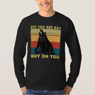 T-shirt Retro Black Cat Eff You See Kay Why Oh You