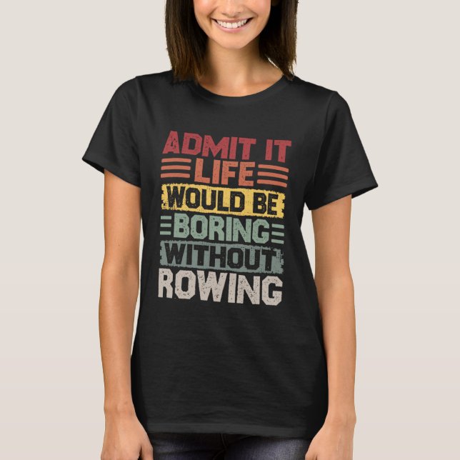 T-shirt Retro Canoe Kayak Rowing Life Would Be Boring With (Devant)