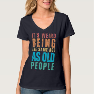 T-shirt Rétro C'est bizarre d'être le même âge que les per