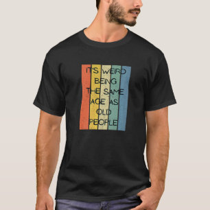 T-shirt Rétro C'Est Étrange Être Le Même Âge Que Les Perso