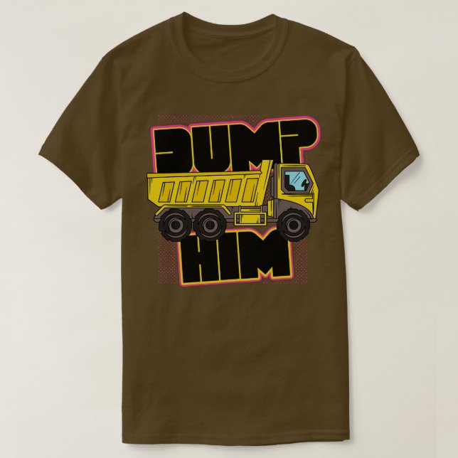 T-shirt Retro Dump Him Funky Dump Truck (Design devant)