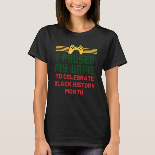 T-shirt Retro Game I Paused My Game To Celebrate Black His (Devant)