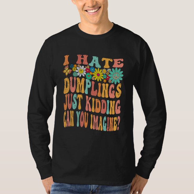 T-shirt Retro Groovy I Hate Dumplings Just Kidding Can You (Devant)