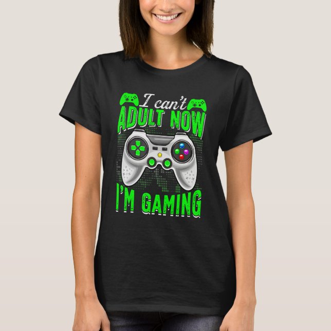 T-shirt Retro I Can't Adult Now I'm Gaming Video Game  Gam (Devant)