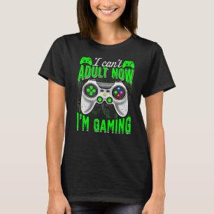 T-shirt Retro I Can't Adult Now I'm Gaming Video Game Gam