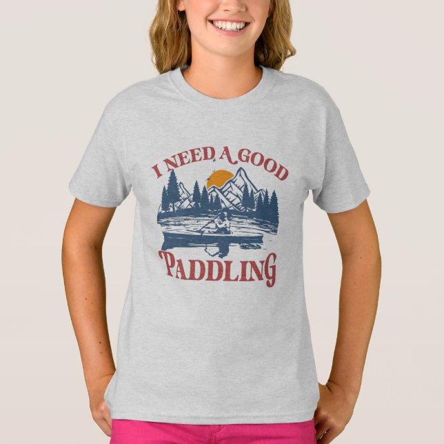 T-shirt Rétro I Need A Good Paddling Kayaking Kayaker (Devant)