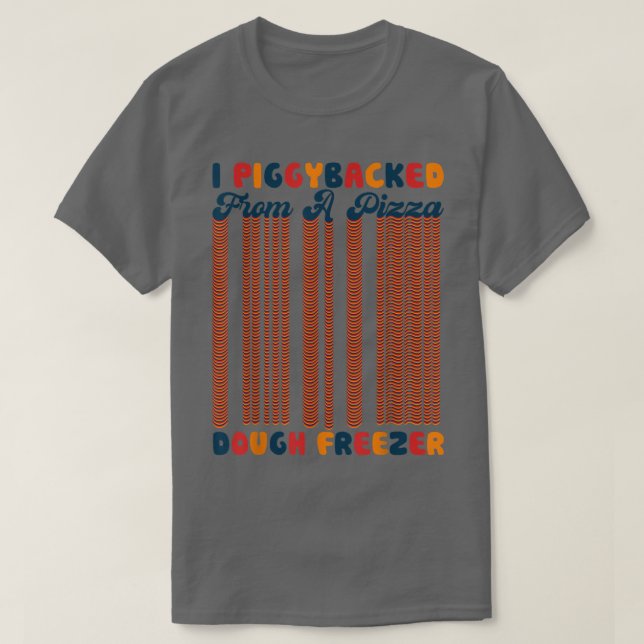T-shirt Rétro I PiggyBacker De Pizza Dough Freezer Piz (Design devant)