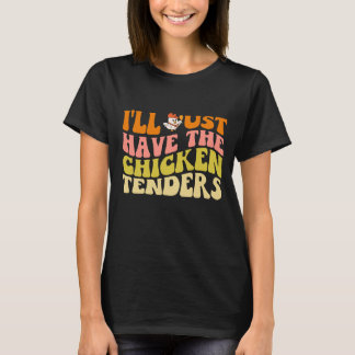 T-shirt Retro I'll Just Have The Chicken Tenders Quote