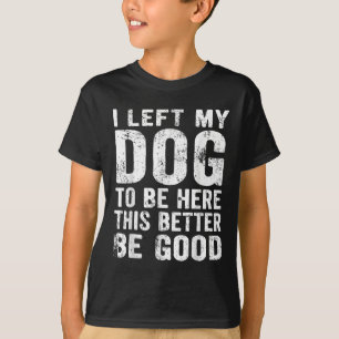 T-shirt Retro J'Ai Laissé Mon Chien D'Être Ici Ce Serait M