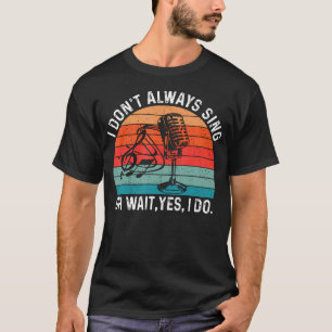 T-shirt Rétro Je Ne Chante Pas Toujours Oh Attendez Oui Je