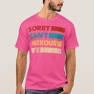T-shirt Retro Parkour Sorry Cant Parkour Bye Funny Parkour