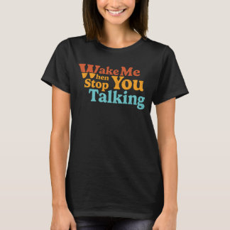 T-shirt Rétro Réveillez-moi quand vous arrêtez de parler a