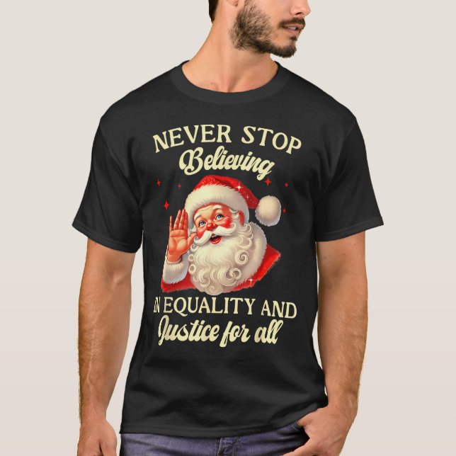 T-shirt Retro Santa Never Stop Believing In Equality Justi (Devant)