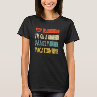 T-shirt Retro Style Help Me I'm On A Family Vacation