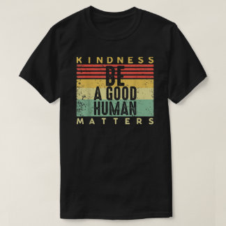 T-shirt Retro Vintage Be A Good Human Kindness Matters Be