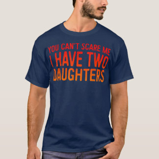 T-shirt Retro You Can't Scare Me I Have Two Daughters Fath