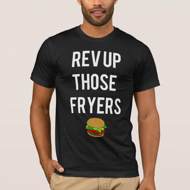 T-shirt Rev Up Those Fryers Tee (blanche) (Devant)