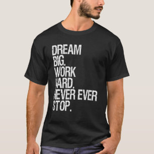 T-shirt Rêve De Motivation Un Travail Gros N'Arrête Jamais