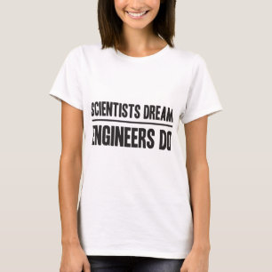 T-shirt Rêve de scientifiques. Les ingénieurs font
