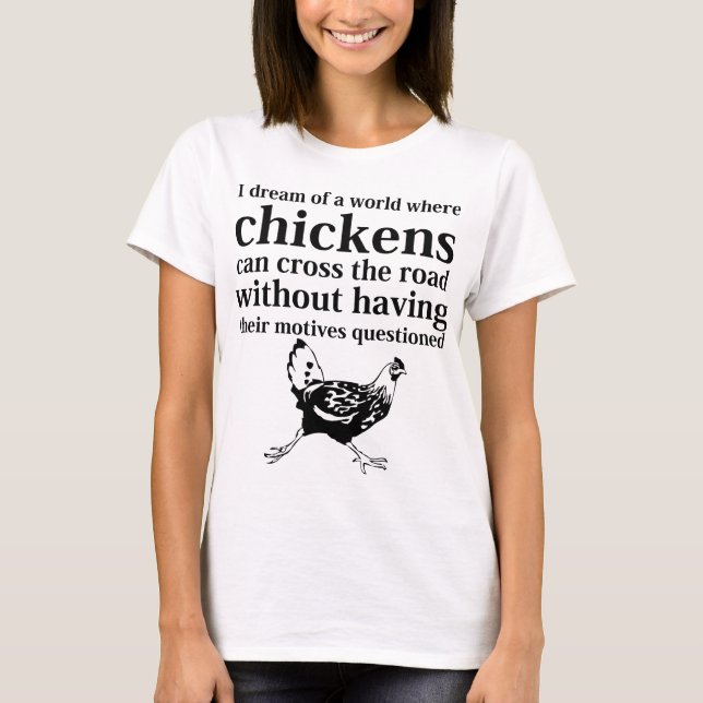 T-shirt Rêve d'un monde où les poulets peuvent traverser (Devant)