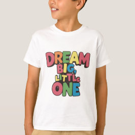 T-shirt rêve grand petit, citations inspirantes 