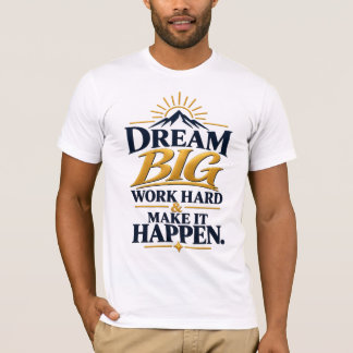 T-shirt Rêve Grand Travail Dur Fais-le Arriver – Inspirant
