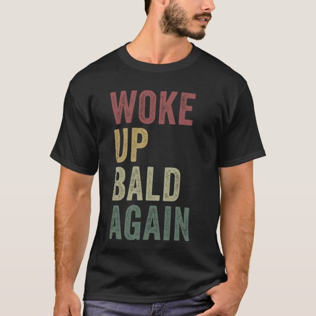 T-shirt Réveillé chauve encore Funny Balding Man Hairless  (Devant)