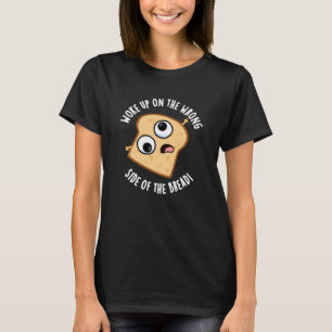 T-shirt Réveillé Du Mauvais Côté Du Pain Drôle Pun