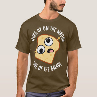 T-shirt Réveillé Du Mauvais Côté Du Pain Drôle Pun