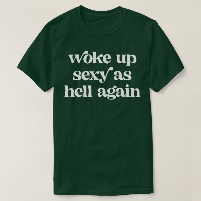 T-shirt Réveillé sexy comme l'enfer encore 1 (Design devant)