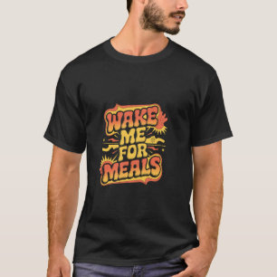 T-shirt Réveillez-Moi Pour Repas Sommeil Sieste Nourriture