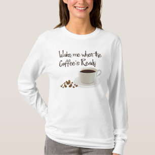 T-shirt Réveillez-moi quand le café est prêt