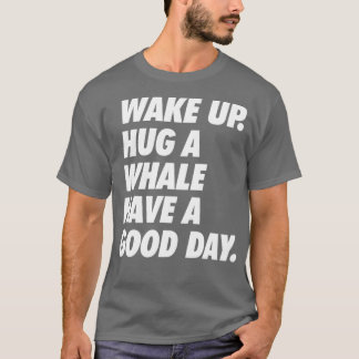 T-shirt Réveillez-vous Accrocher une baleine avoir une gra