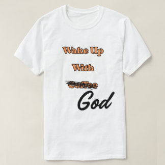 T-shirt Réveillez-vous avec Dieu Tee - shirt unisex