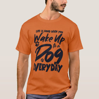 T-shirt Réveillez-vous avec un chien chaque jour Chien Pap