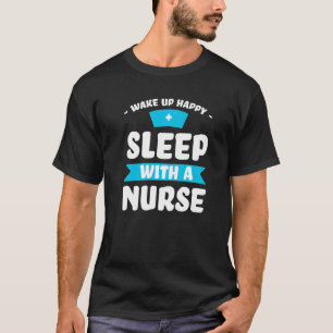 T-shirt réveillez-vous dormir heureux avec une infirmière