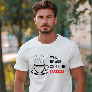 T-shirt Réveillez-vous et sentez le fascisme libéral