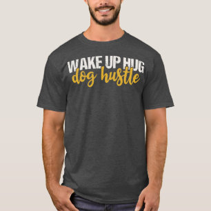 T-shirt Réveillez-vous Hug Dog Hustle