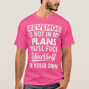 T-shirt Revenge N'Est Pas Dans Mes Plans Drôle T Shirts Di