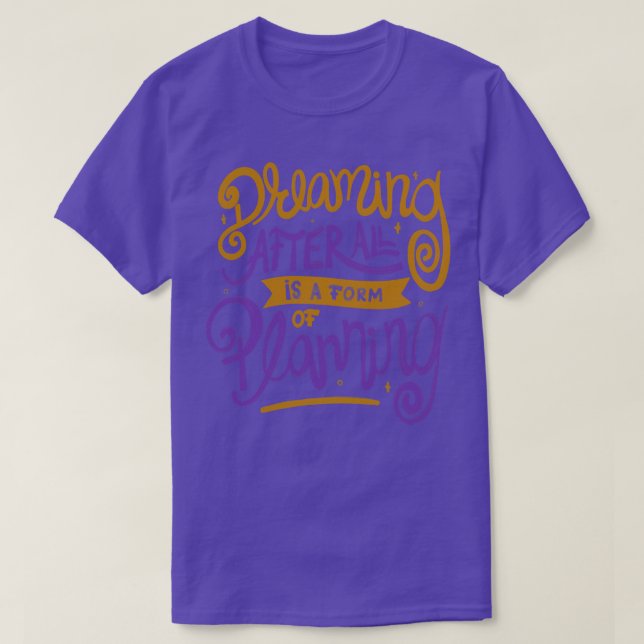 T-shirt Rêver après tout est une forme de planification pa (Design devant)