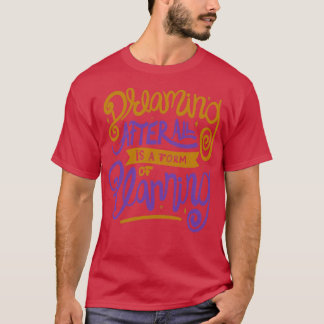 T-shirt Rêver après tout est une forme de planification pa