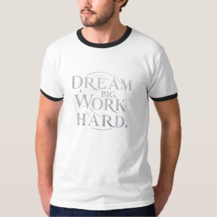 T-Shirt - Rêver grand, travailler dur